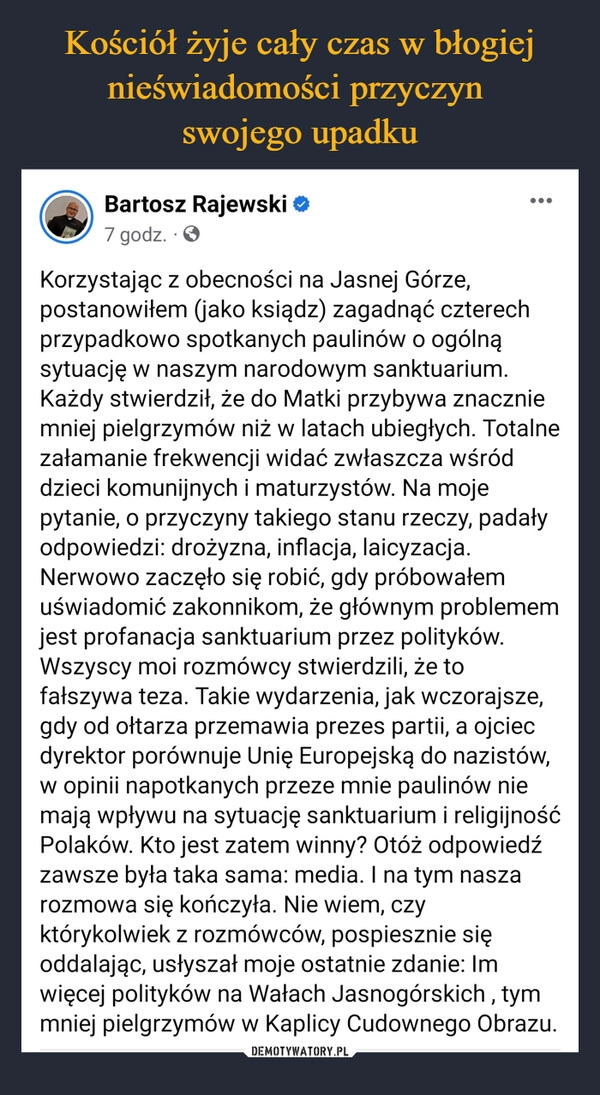 
    Kościół żyje cały czas w błogiej nieświadomości przyczyn 
swojego upadku