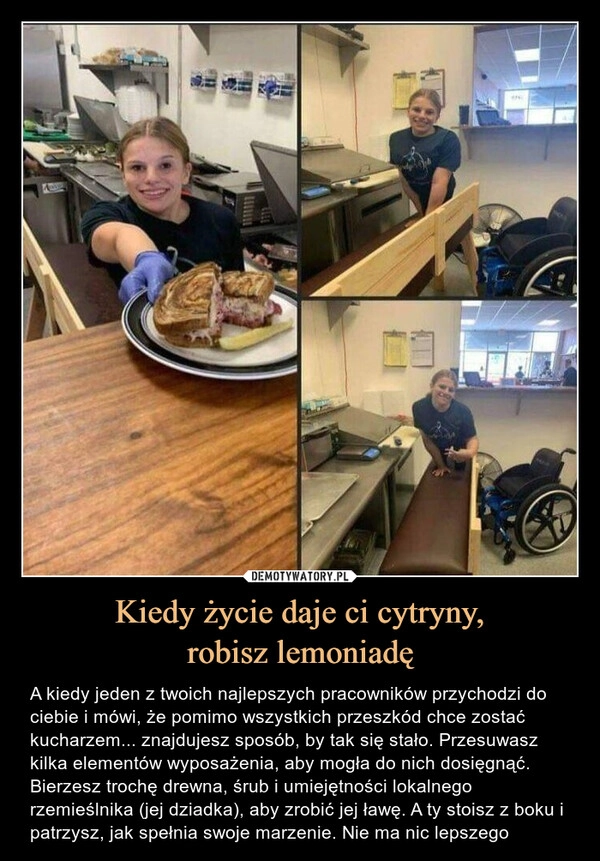 
    Kiedy życie daje ci cytryny,
robisz lemoniadę