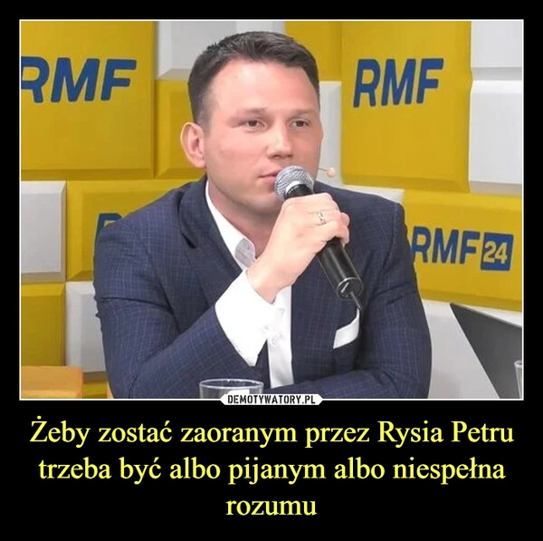 
    Żeby zostać zaoranym przez Rysia Petru trzeba być albo pijanym albo niespełna rozumu