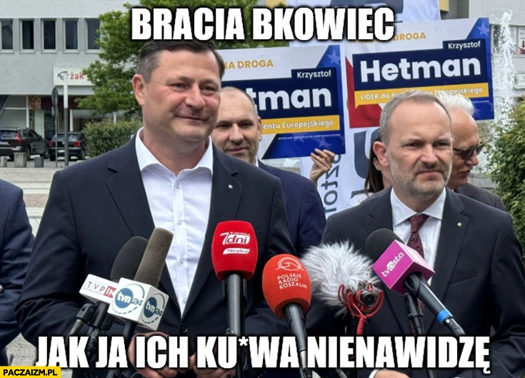 
    Paszyk Hetman bracia BKowiec jak ja ich nienawidzę