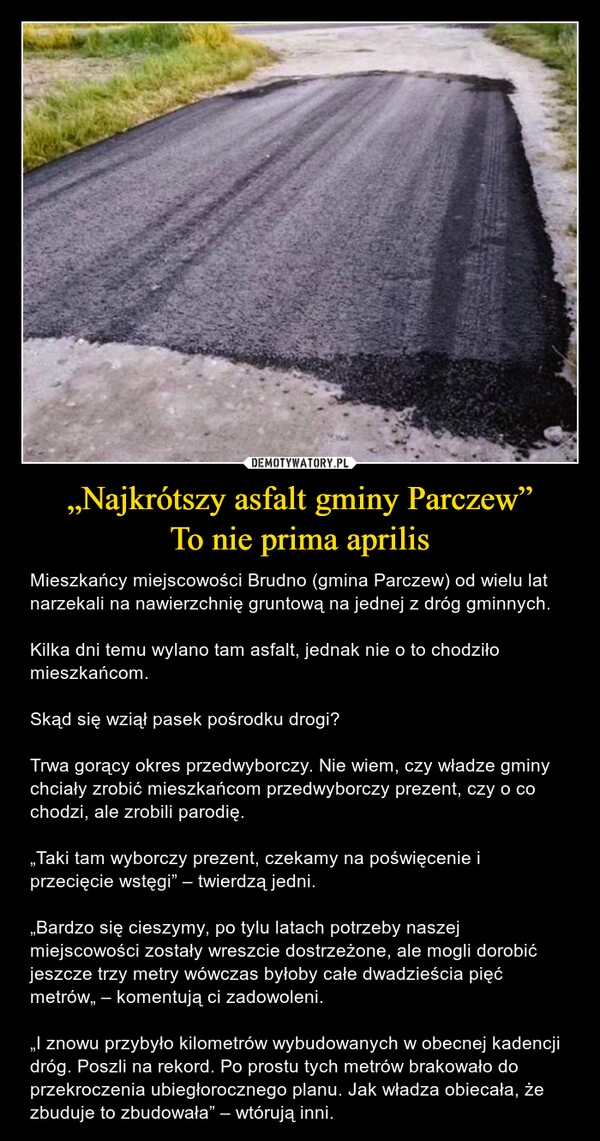 
    „Najkrótszy asfalt gminy Parczew”
To nie prima aprilis