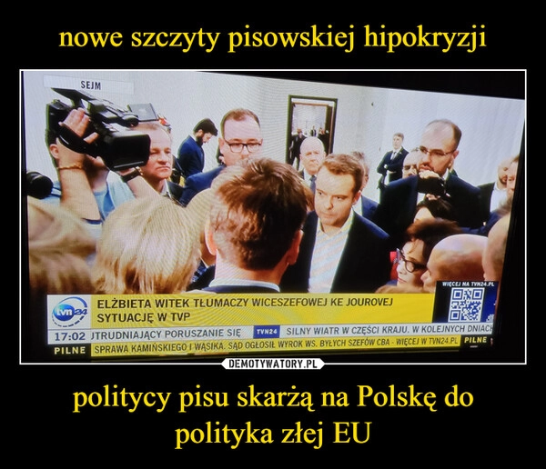 
    nowe szczyty pisowskiej hipokryzji politycy pisu skarżą na Polskę do polityka złej EU