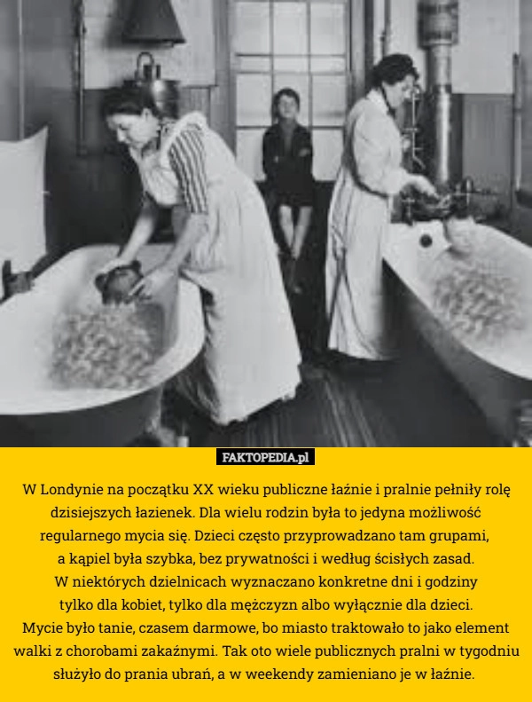 
    W Londynie na początku XX wieku publiczne łaźnie i pralnie pełniły rolę