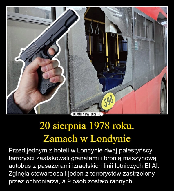 
    20 sierpnia 1978 roku.
Zamach w Londynie