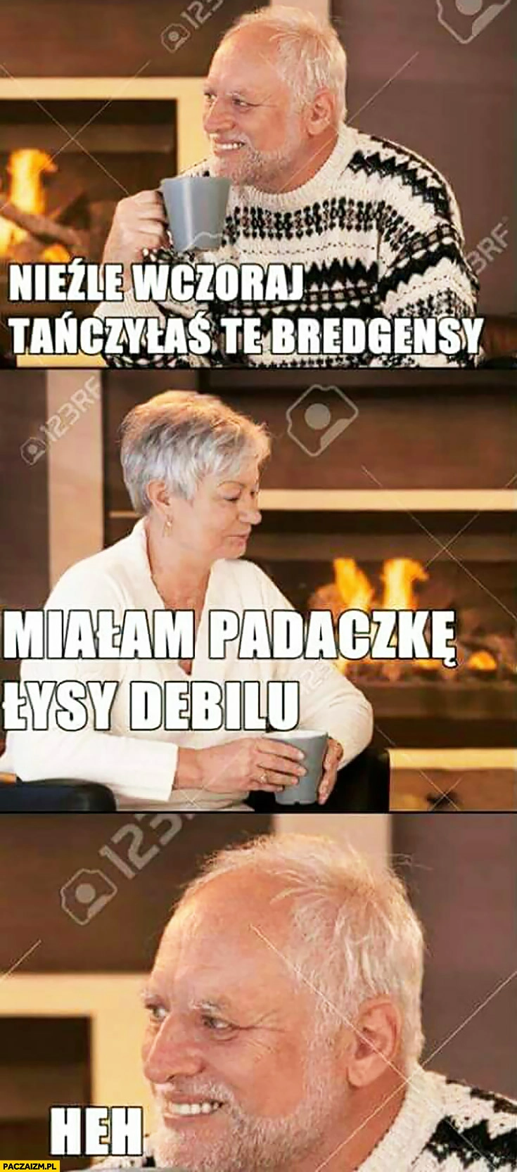 
    Nieźle wczoraj tańczyłaś te bregdensy. Miałam padaczkę łysy debilu. Dziwny pan ze stocku