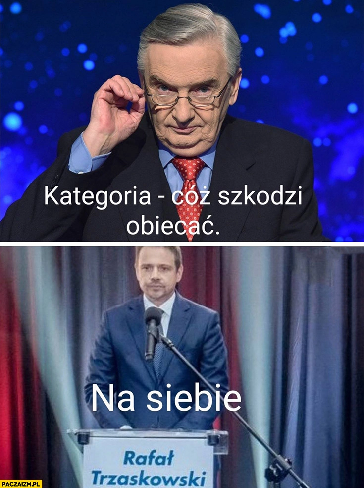 
    1 z 10 jeden z dziesięciu kategoria: cóż szkodzi obiecać, Trzaskowski: na siebie