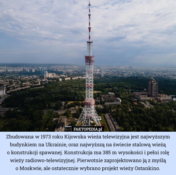 
    Zbudowana w 1973 roku Kijowska wieża telewizyjna jest najwyższym budynkiem...