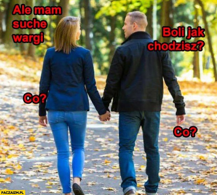 Ale mam suche wargi, boli jak chodzisz? Co? para na spacerze