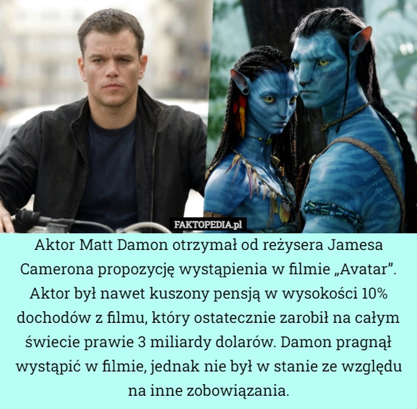 
    Aktor Matt Damon otrzymał od reżysera Jamesa Camerona propozycję wystąpienia