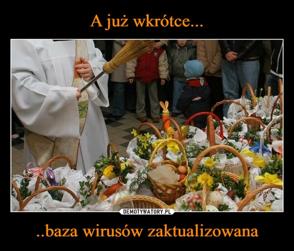 
    A już wkrótce... ..baza wirusów zaktualizowana