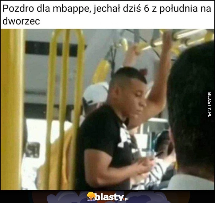 
    Pozdro dla Mbappe, jechał dziś autobusem na dworzec