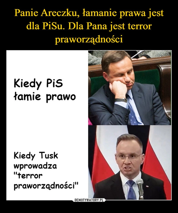 
    Panie Areczku, łamanie prawa jest dla PiSu. Dla Pana jest terror praworządności