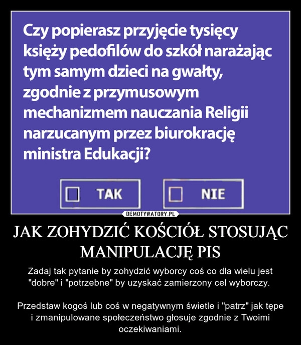 
    JAK ZOHYDZIĆ KOŚCIÓŁ STOSUJĄC MANIPULACJĘ PIS