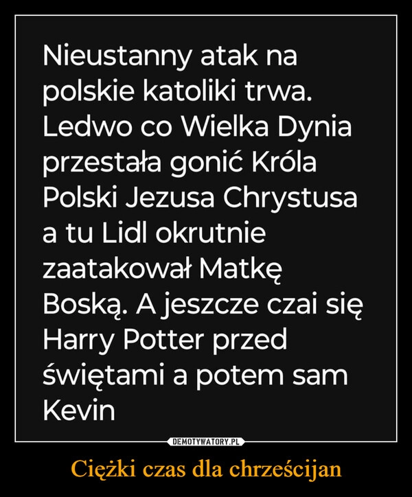 
    Ciężki czas dla chrześcijan