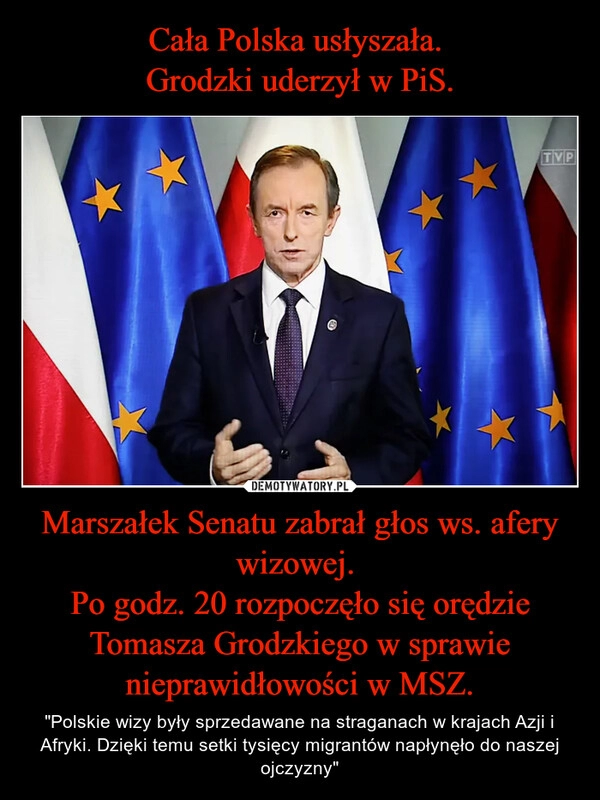 
    Cała Polska usłyszała. 
Grodzki uderzył w PiS. Marszałek Senatu zabrał głos ws. afery wizowej. 
Po godz. 20 rozpoczęło się orędzie Tomasza Grodzkiego w sprawie nieprawidłowości w MSZ.