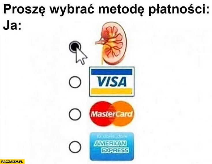 Proszę wybrać metodę płatności: ja nerka wybieram nerkę