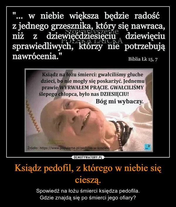 
    Ksiądz pedofil, z którego w niebie się cieszą.