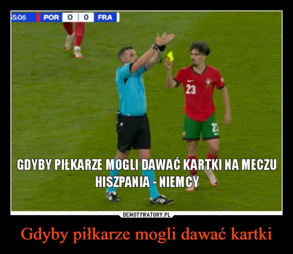 
    Gdyby piłkarze mogli dawać kartki