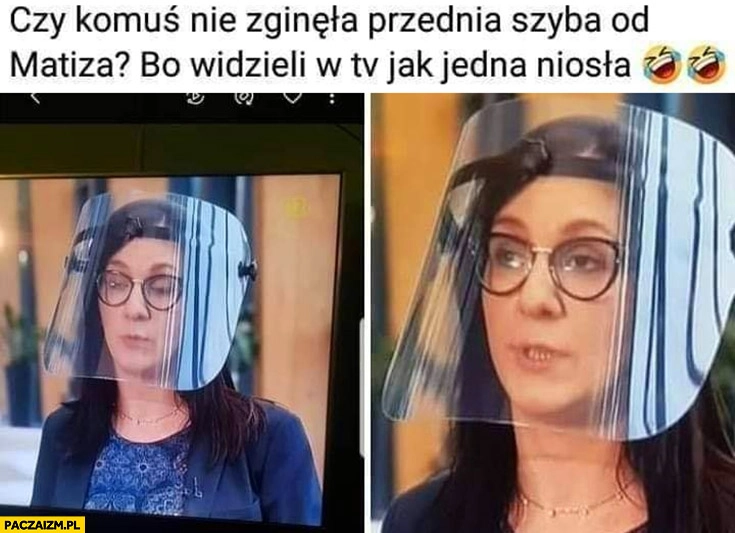 
    Wielka przyłbica czy komos nie zginęła przednia szyba od Matiza?