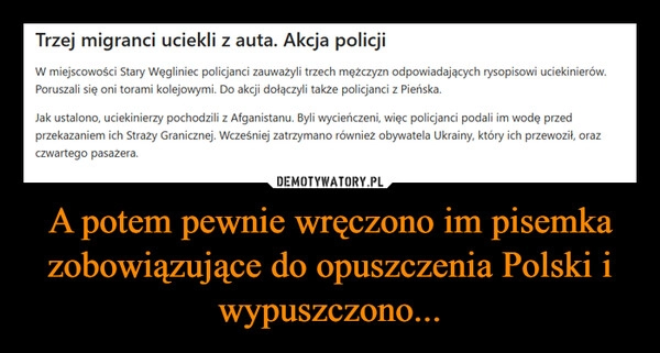 
    A potem pewnie wręczono im pisemka zobowiązujące do opuszczenia Polski i wypuszczono...