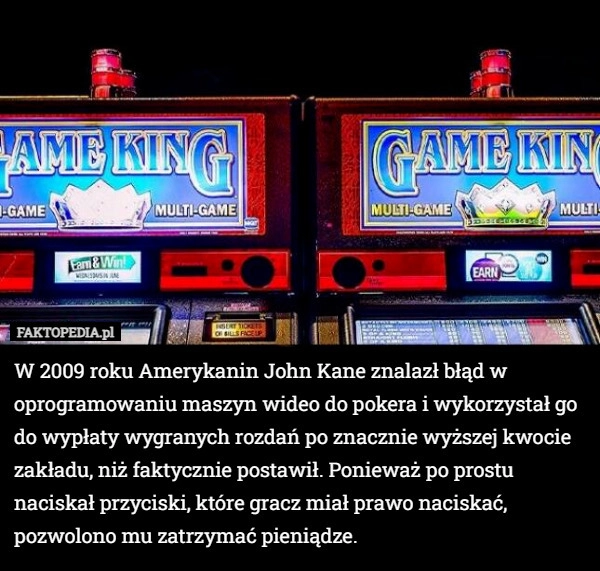 
    W 2009 roku Amerykanin John Kane znalazł błąd w oprogramowaniu maszyn wideo