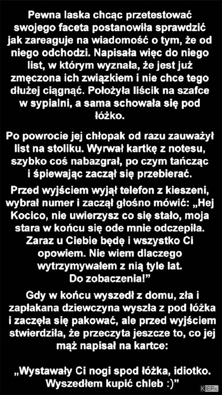 
    Kobieta chcąc przetestować swojego faceta postanowiła sprawdzić, jak zareaguje na wiadomość o tym, że...