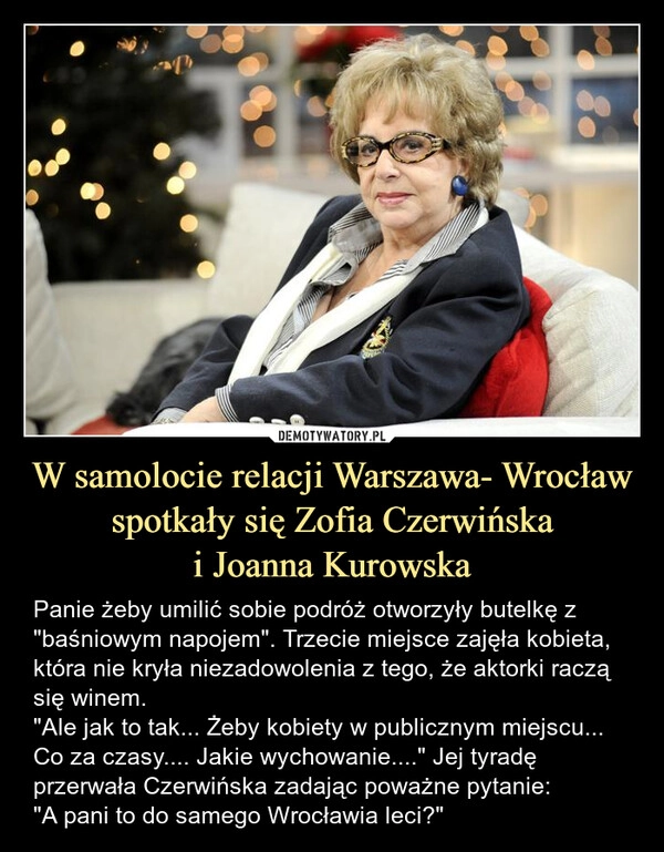 
    W samolocie relacji Warszawa- Wrocław spotkały się Zofia Czerwińska
i Joanna Kurowska