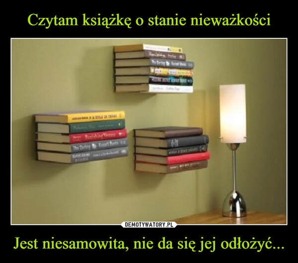 
    Czytam książkę o stanie nieważkości Jest niesamowita, nie da się jej odłożyć...