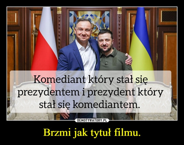 
    Brzmi jak tytuł filmu. 