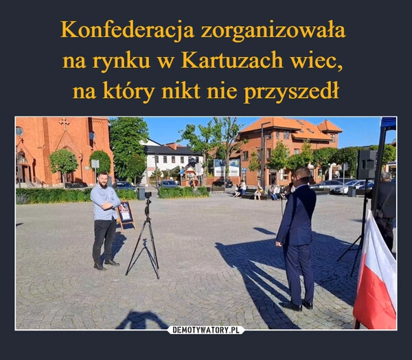 
    Konfederacja zorganizowała 
na rynku w Kartuzach wiec, 
na który nikt nie przyszedł