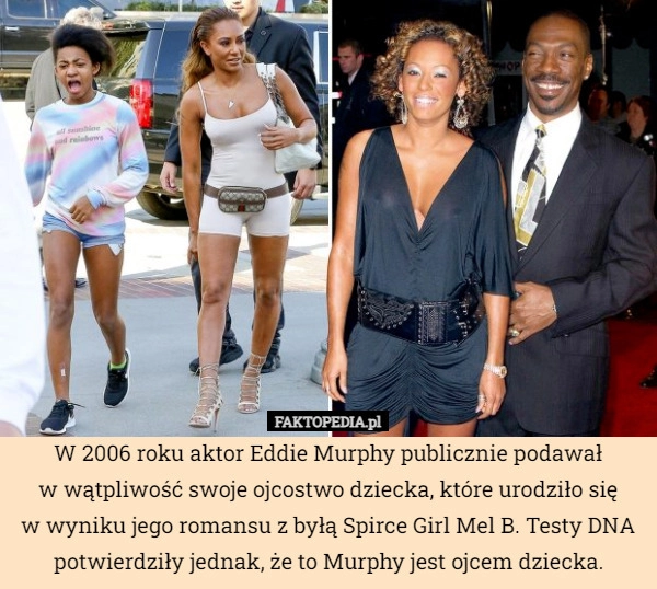 
    W 2006 roku aktor Eddie Murphy publicznie podawał
w wątpliwość swoje ojcostwo