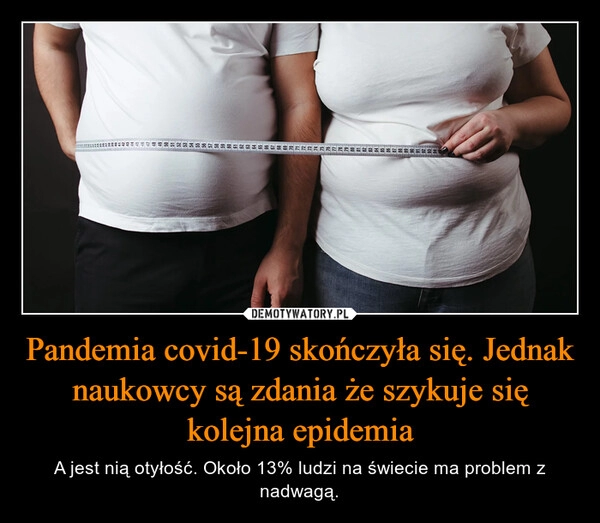 
    Pandemia covid-19 skończyła się. Jednak naukowcy są zdania że szykuje się kolejna epidemia