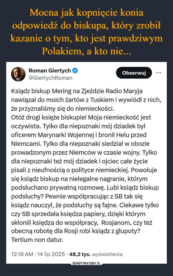 
    Mocna jak kopnięcie konia odpowiedź do biskupa, który zrobił kazanie o tym, kto jest prawdziwym Polakiem, a kto nie...