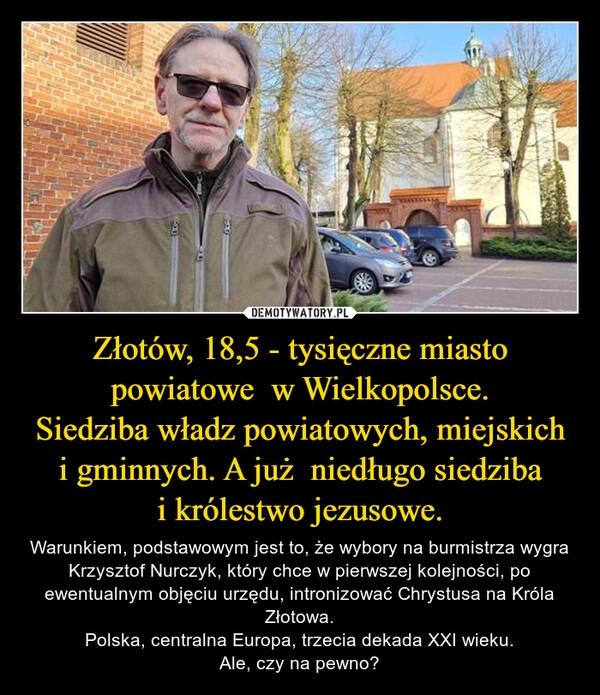 
    Złotów, 18,5 - tysięczne miasto powiatowe  w Wielkopolsce.
Siedziba władz powiatowych, miejskich i gminnych. A już  niedługo siedziba i królestwo jezusowe.