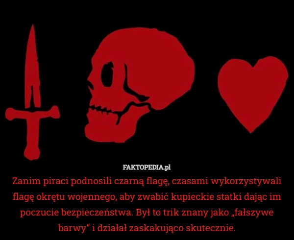 
    Zanim piraci podnosili czarną flagę, czasami wykorzystywali flagę okrętu