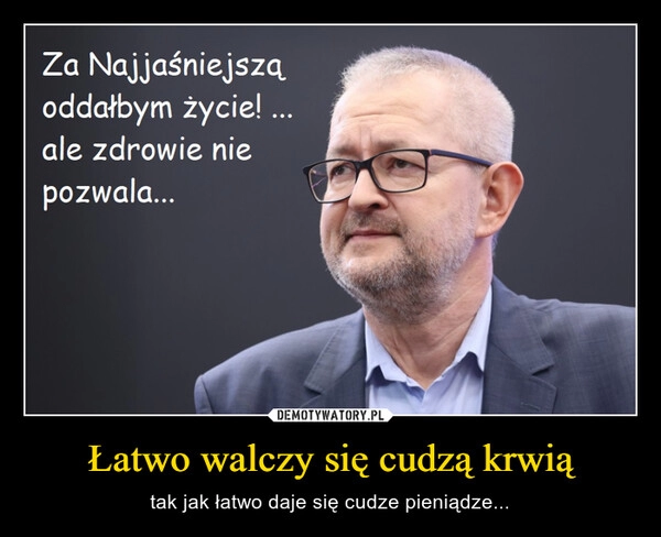 
    Łatwo walczy się cudzą krwią