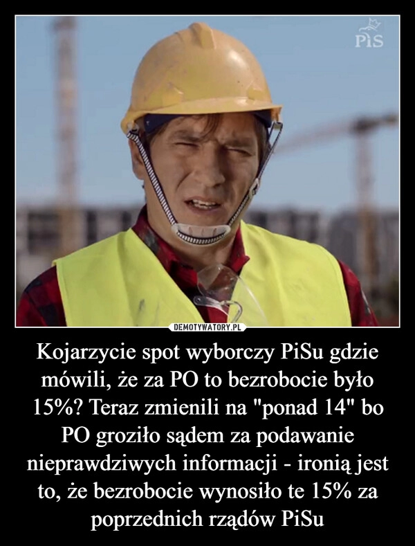 
    Kojarzycie spot wyborczy PiSu gdzie mówili, że za PO to bezrobocie było 15%? Teraz zmienili na "ponad 14" bo PO groziło sądem za podawanie nieprawdziwych informacji - ironią jest to, że bezrobocie wynosiło te 15% za poprzednich rządów PiSu