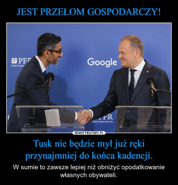 
    JEST PRZEŁOM GOSPODARCZY! Tusk nie będzie mył już ręki przynajmniej do końca kadencji.