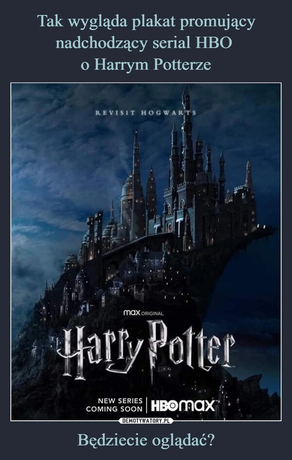 
    Tak wygląda plakat promujący nadchodzący serial HBO 
o Harrym Potterze Będziecie oglądać?