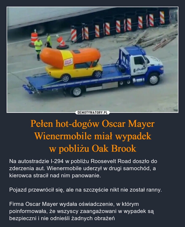 
    Pełen hot-dogów Oscar Mayer Wienermobile miał wypadek
w pobliżu Oak Brook