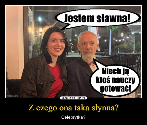 
    Z czego ona taka słynna?