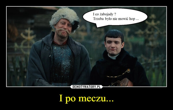 
    I po meczu...