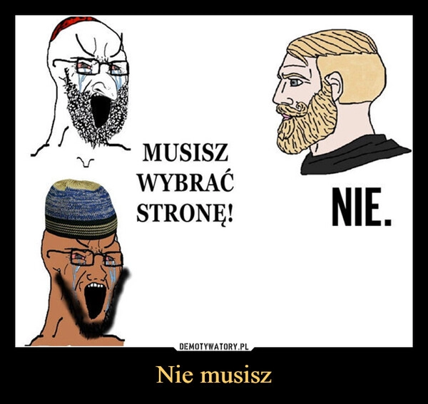 
    Nie musisz