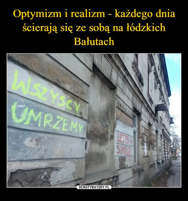 
    Optymizm i realizm - każdego dnia ścierają się ze sobą na łódzkich Bałutach