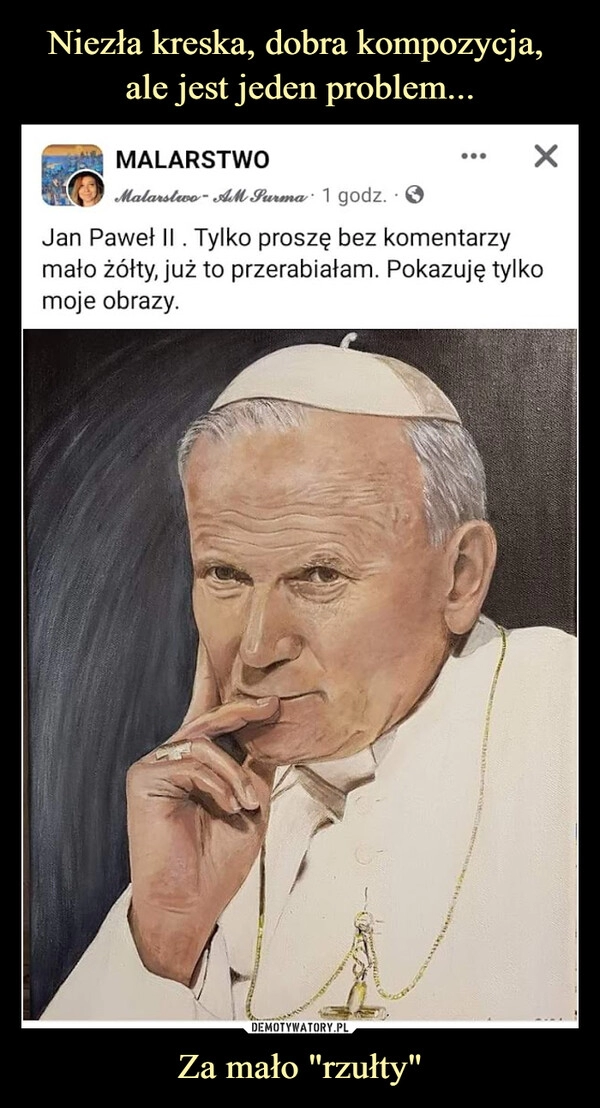 
    Niezła kreska, dobra kompozycja, 
ale jest jeden problem... Za mało "rzułty"