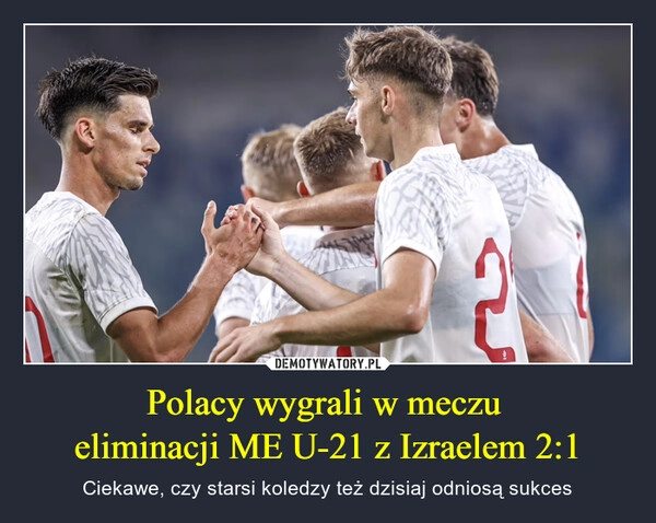 
    Polacy wygrali w meczu 
eliminacji ME U-21 z Izraelem 2:1