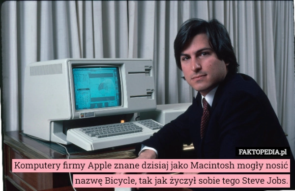 
    Komputery firmy Apple znane dzisiaj jako Macintosh mogły nosić nazwę Bicycle,