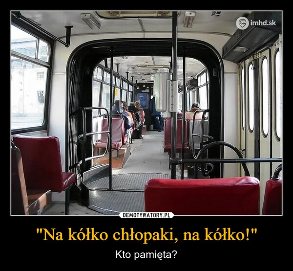 
    "Na kółko chłopaki, na kółko!"