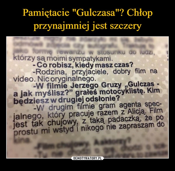 
    Pamiętacie "Gulczasa"? Chłop przynajmniej jest szczery