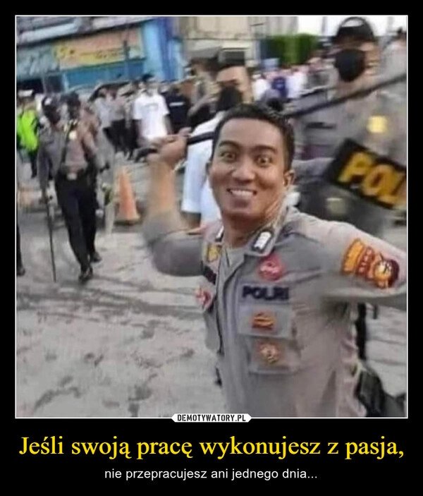 
    Jeśli swoją pracę wykonujesz z pasja,